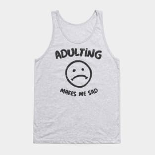 Adulting Makes Me Sad Tank Top